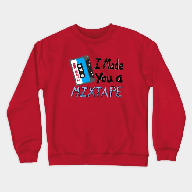 I Made You A Mixtape – I Love You. Cassette Mix Tape with Red, Blue and Black Lettering (White Background) Crewneck Sweatshirt by Art By LM Designs 